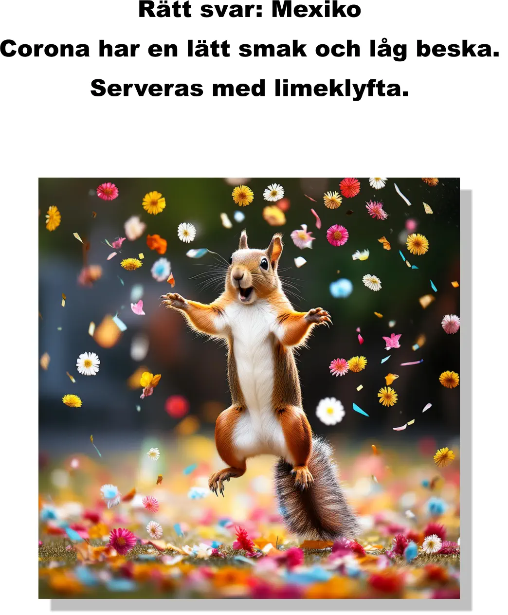 Rätt svar: Mexiko Corona har en lätt smak och låg beska.  Serveras med limeklyfta.