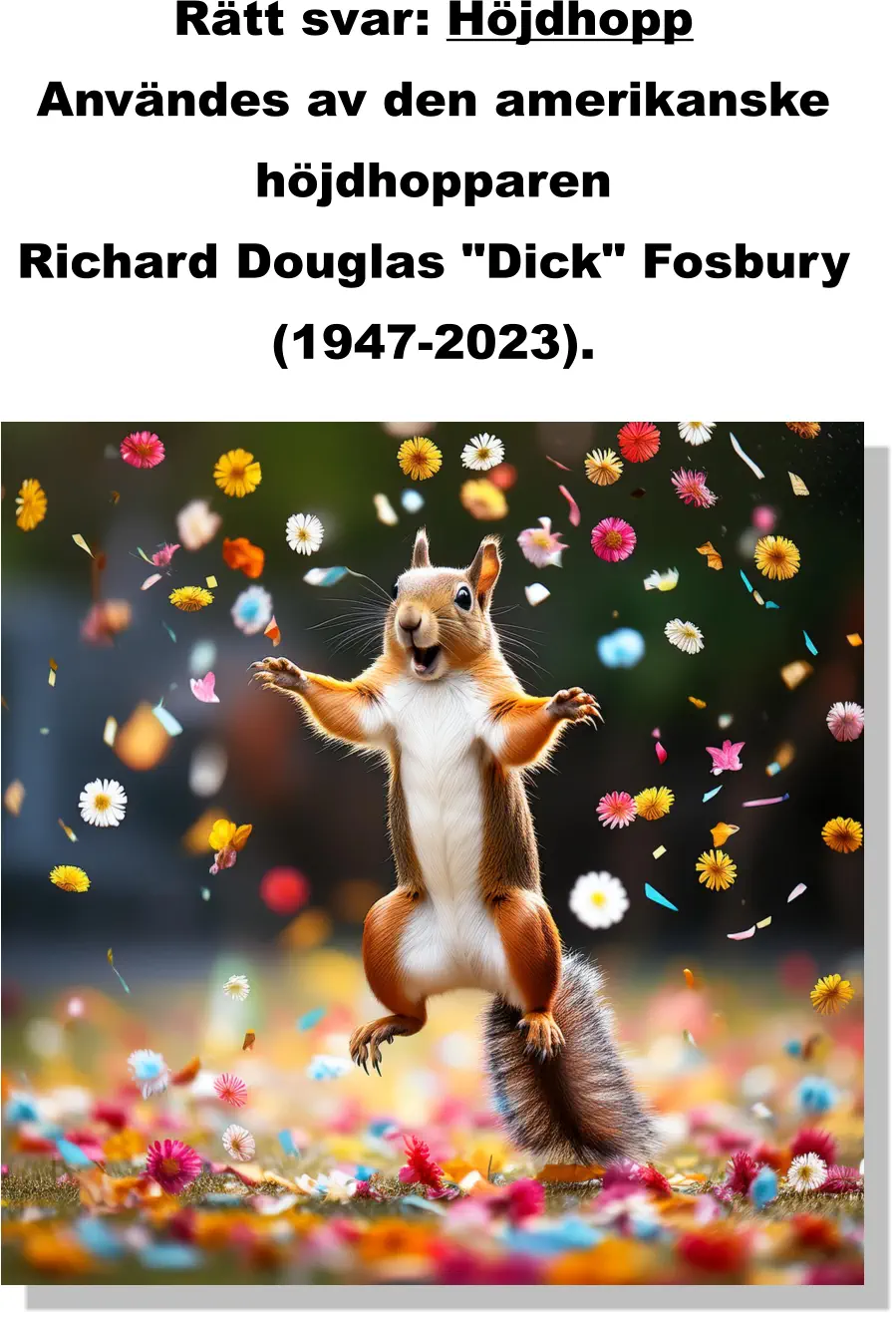 Rätt svar: Höjdhopp Användes av den amerikanske  höjdhopparen  Richard Douglas "Dick" Fosbury  (1947-2023).